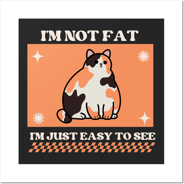 I'm not fat, I'm just easy to see Wall Art by lufiassaiful